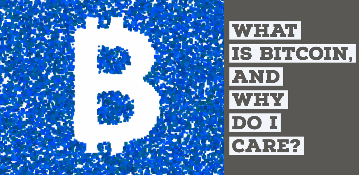 what is bitcoin and why should i care